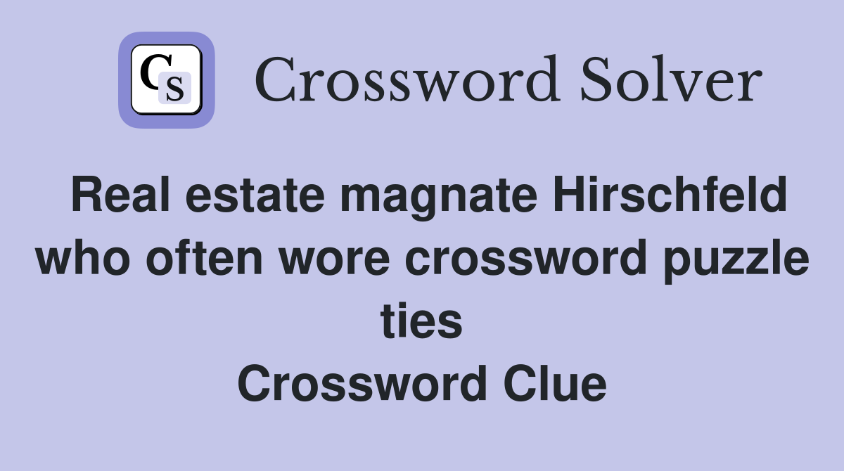 Real estate magnate Hirschfeld who often wore crossword puzzle ties Crossword Clue