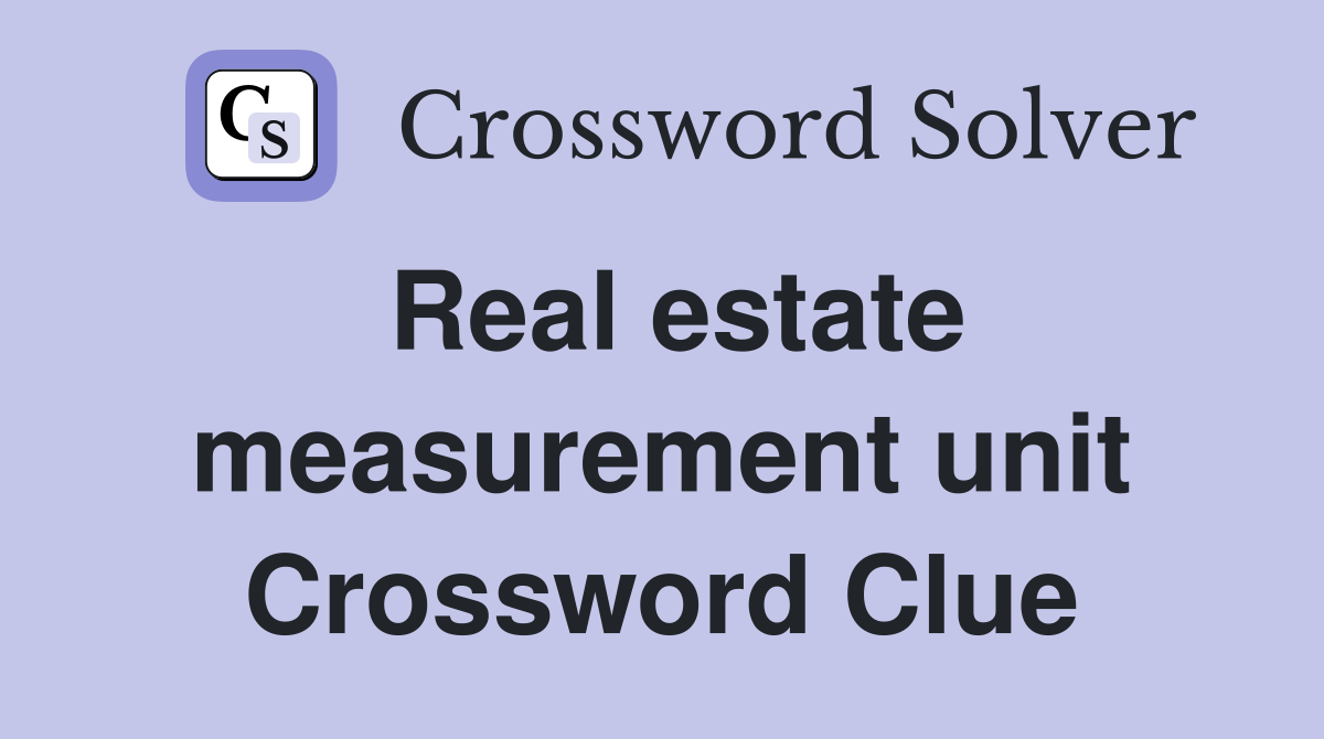 Real estate measurement unit Crossword Clue