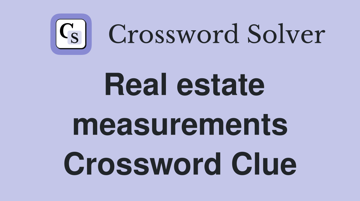 Real estate measurements Crossword Clue