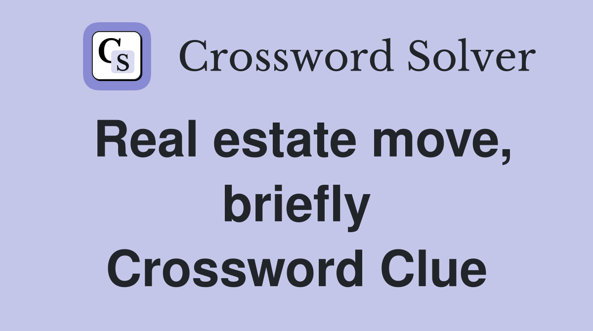 Real estate move, briefly Crossword Clue