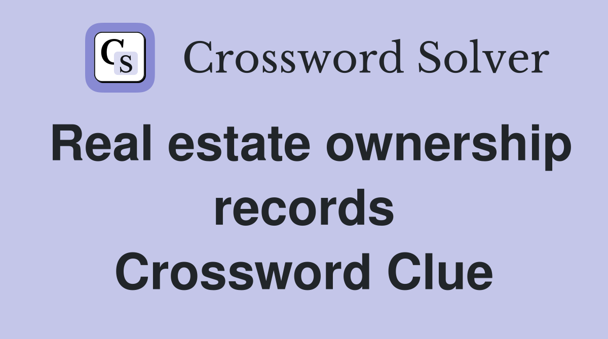 Real estate ownership records Crossword Clue