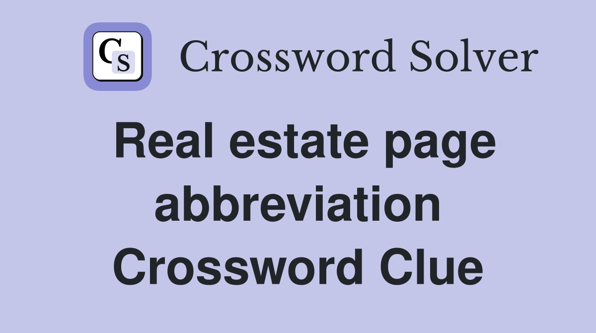 Real estate page abbreviation Crossword Clue