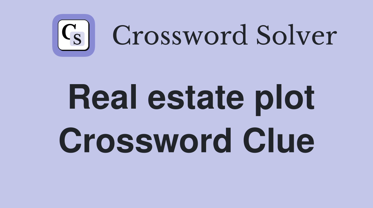 Real estate plot Crossword Clue
