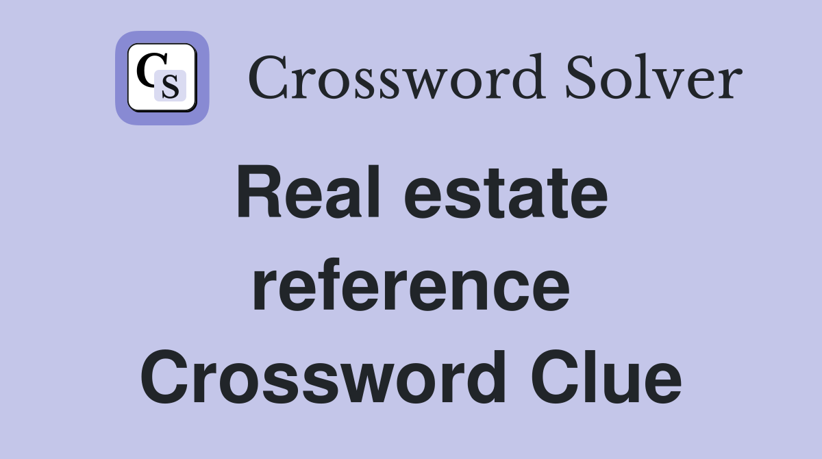 Real estate reference Crossword Clue