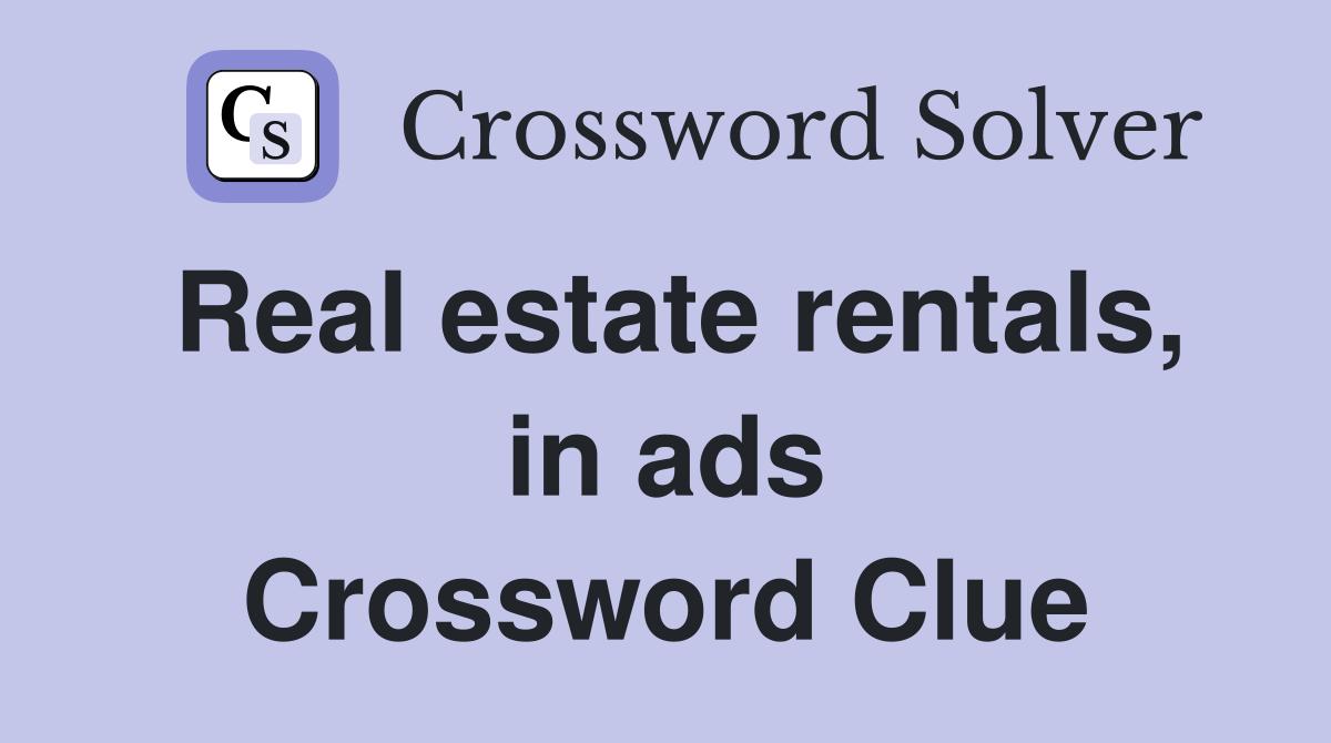 Real estate rentals, in ads Crossword Clue