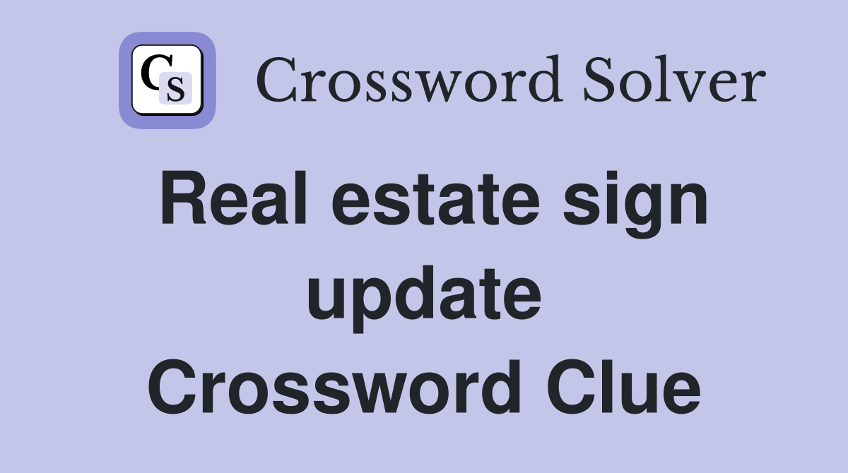 Real estate sign update Crossword Clue
