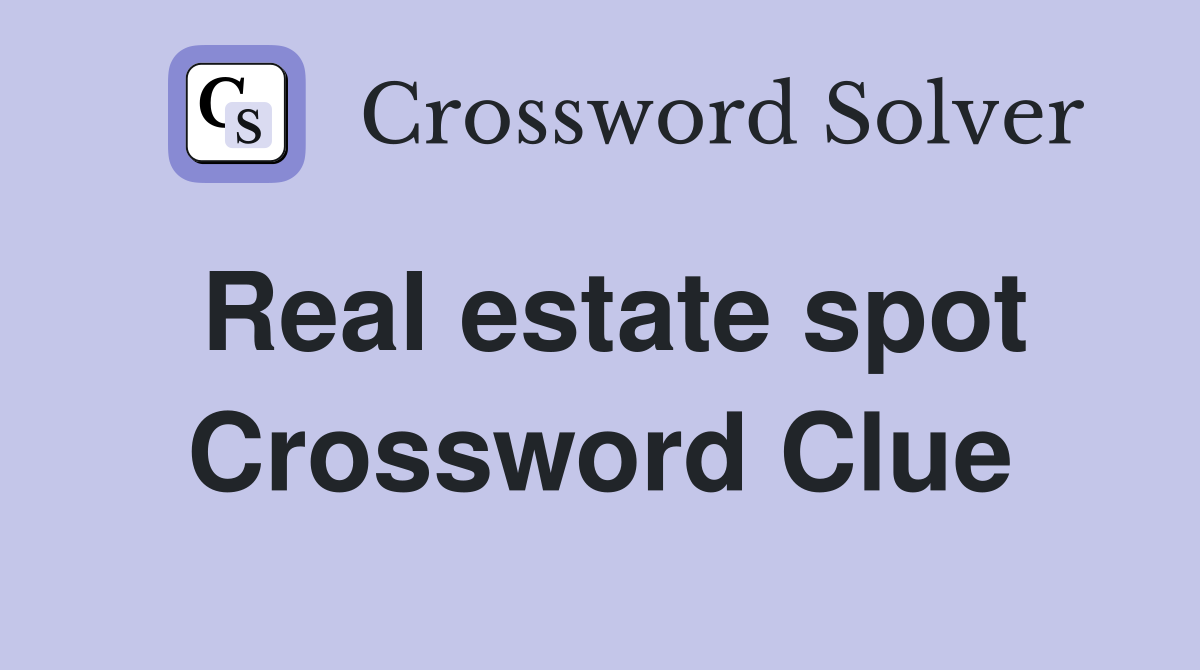 Real estate spot Crossword Clue