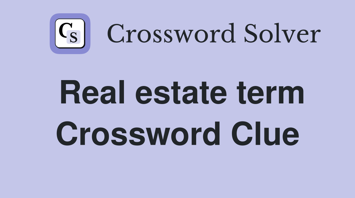 Real estate term Crossword Clue