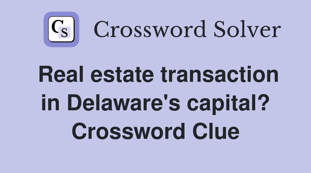 Real estate transaction in Delaware's capital? Crossword Clue