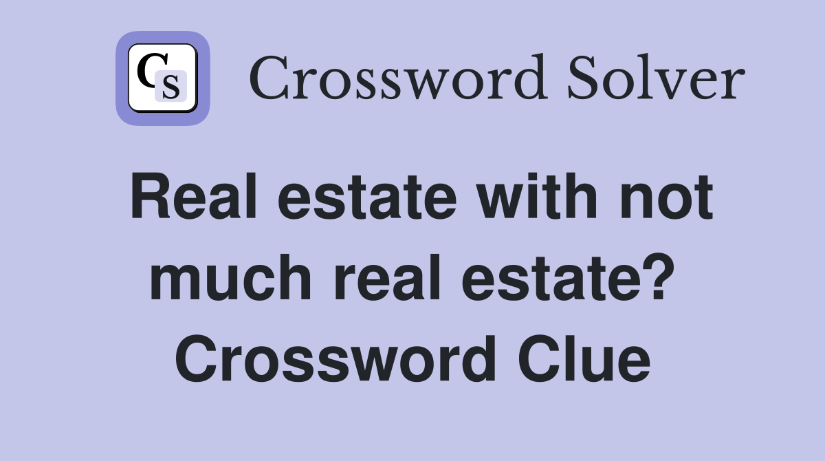 Real estate with not much real estate? Crossword Clue