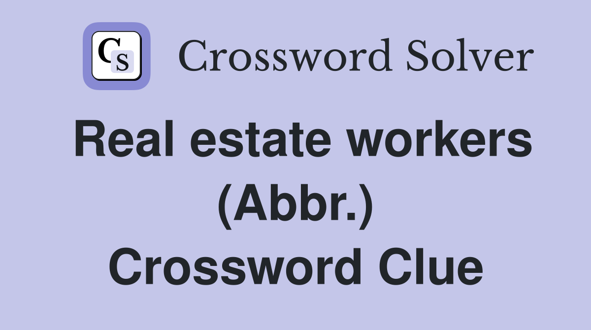 Real estate workers (Abbr.) Crossword Clue