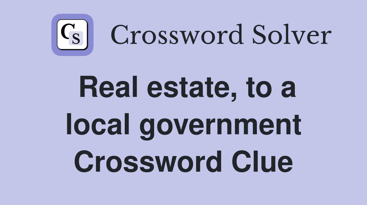 Real estate, to a local government Crossword Clue