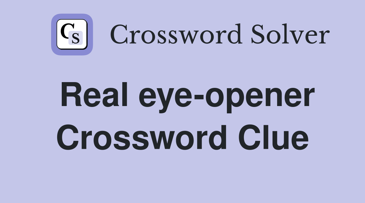 Real eye-opener Crossword Clue