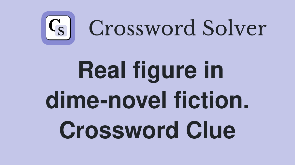 Real figure in dime-novel fiction. Crossword Clue
