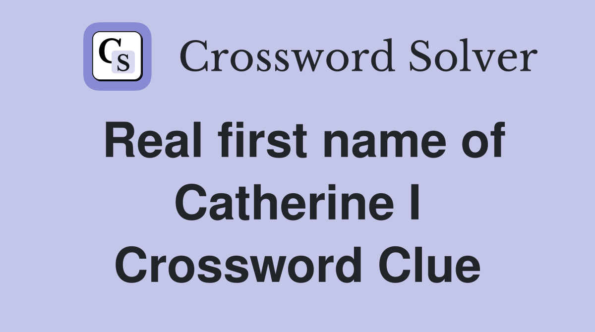 Real first name of Catherine I Crossword Clue
