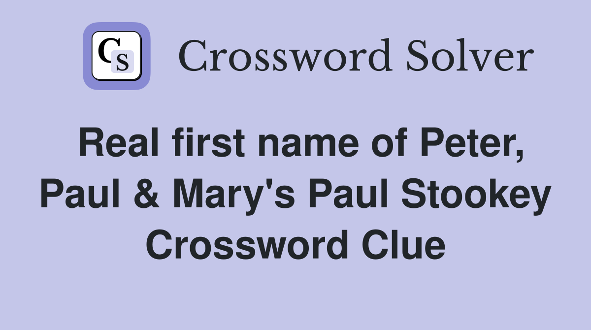 Real first name of Peter, Paul & Mary's Paul Stookey Crossword Clue