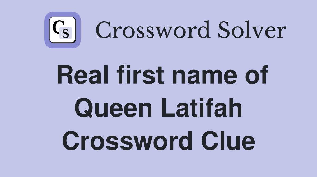 Real first name of Queen Latifah Crossword Clue