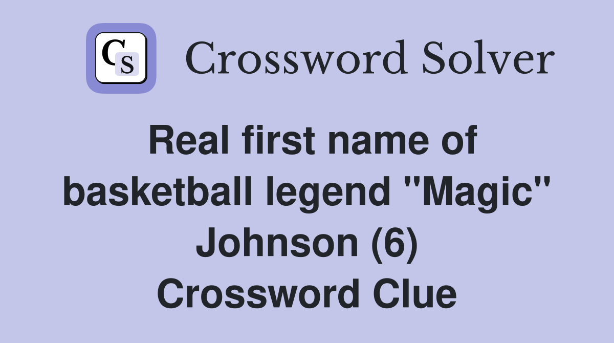 Real first name of basketball legend "Magic" Johnson (6) Crossword Clue