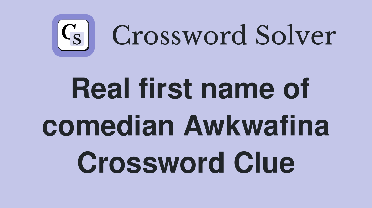Real first name of comedian Awkwafina Crossword Clue