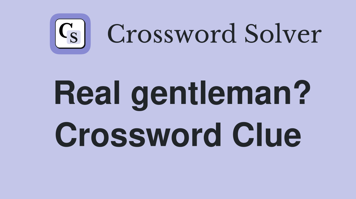 Real gentleman? Crossword Clue