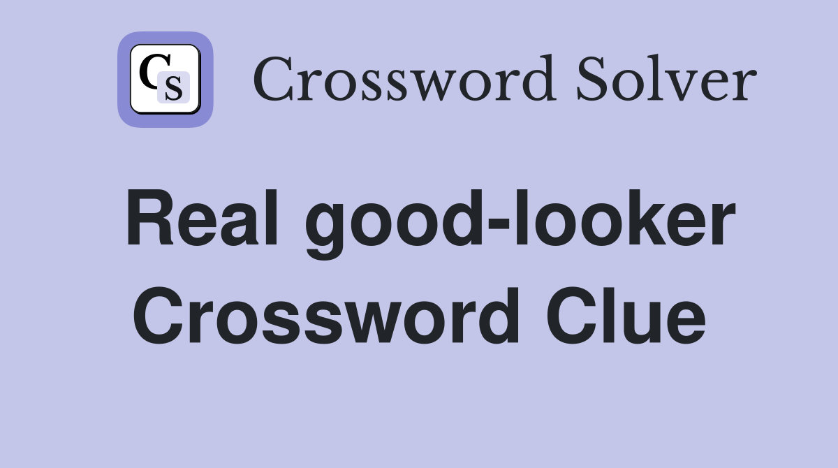 Real good-looker Crossword Clue