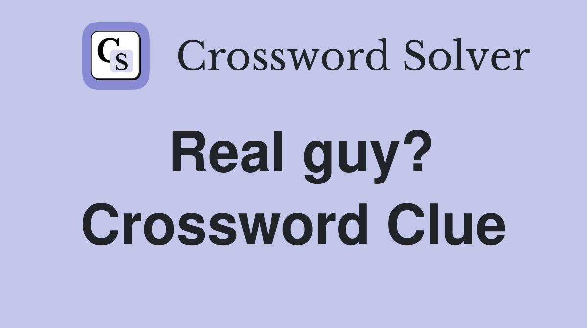 Real guy? Crossword Clue