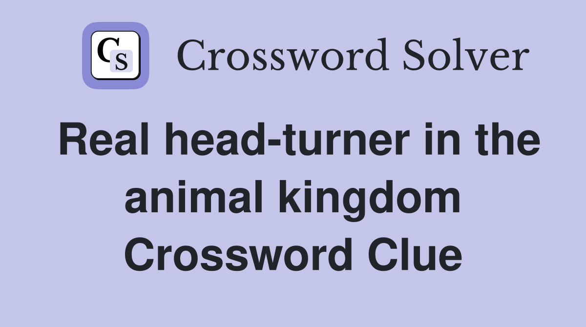 Real head-turner in the animal kingdom Crossword Clue