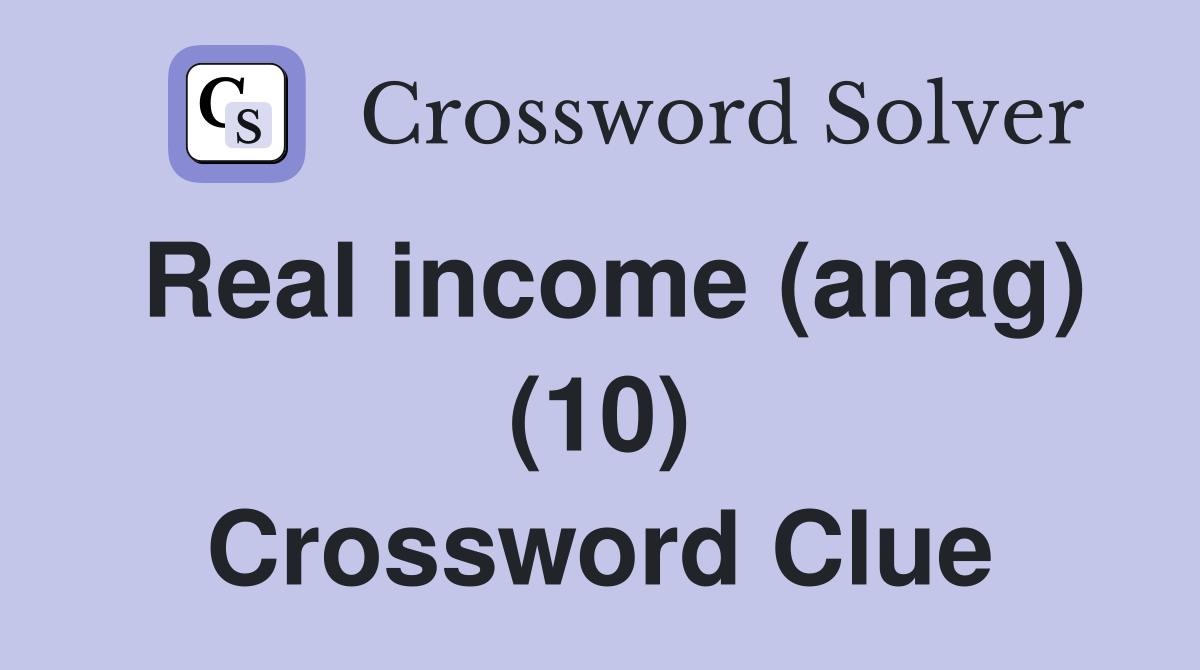 Real income (anag) (10) Crossword Clue