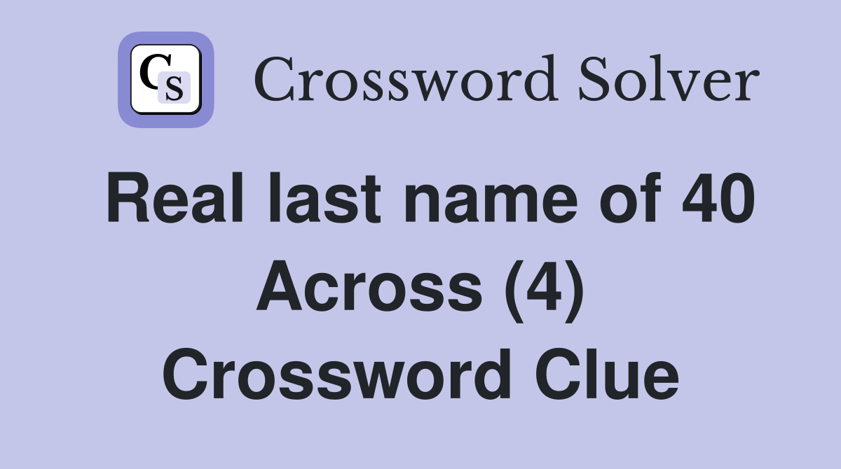 Real last name of 40 Across (4) Crossword Clue