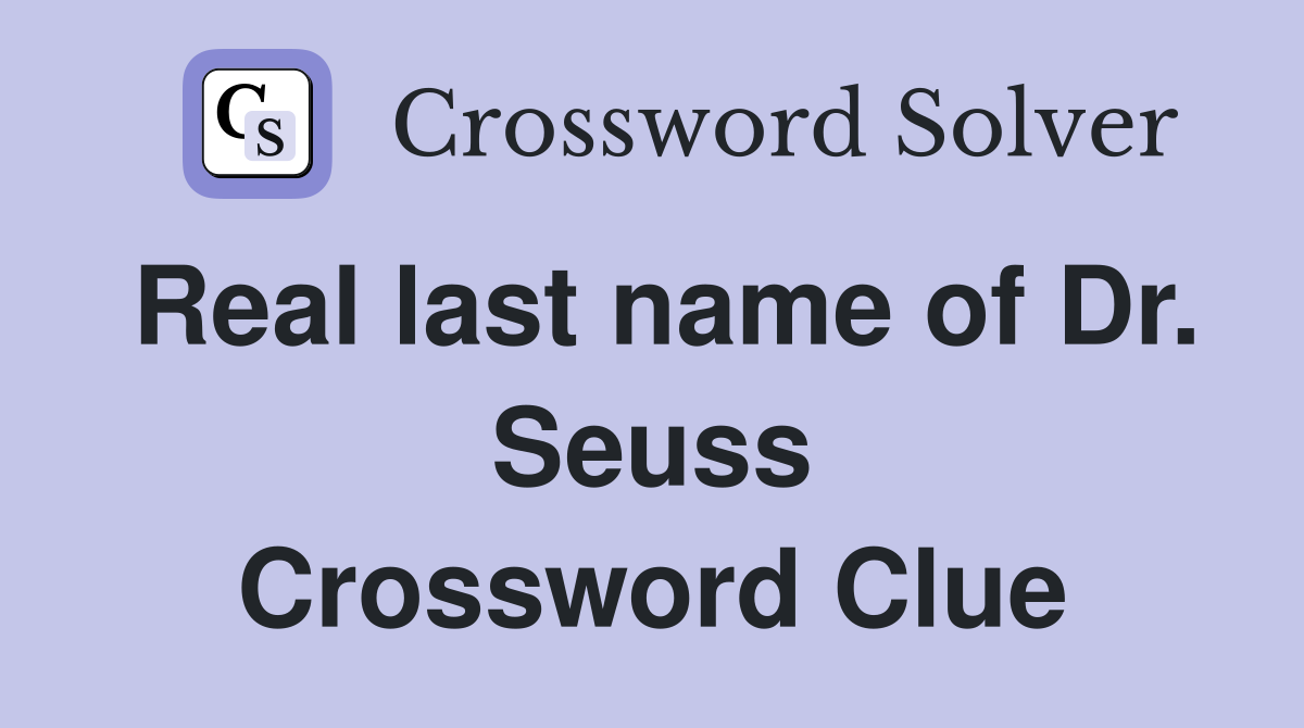 Real last name of Dr. Seuss Crossword Clue