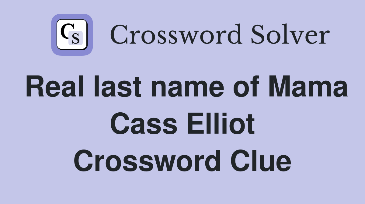 Real last name of Mama Cass Elliot Crossword Clue