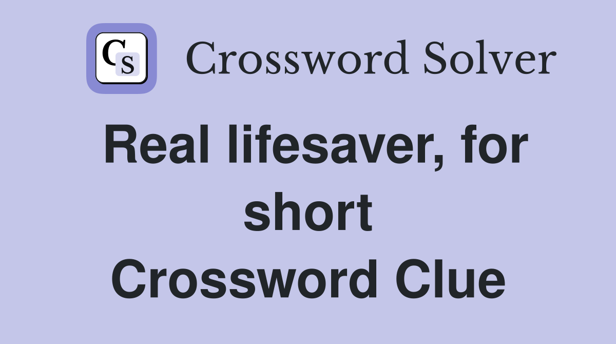 Real lifesaver, for short Crossword Clue