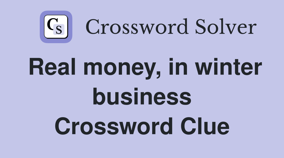 Real money, in winter business Crossword Clue