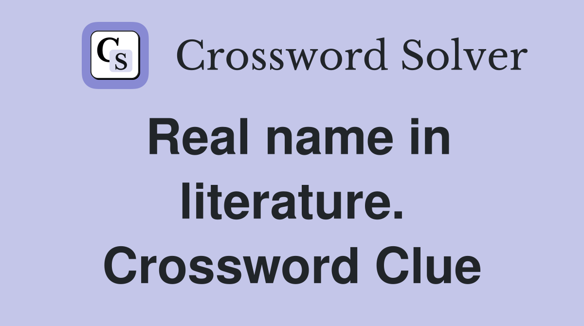 Real name in literature. Crossword Clue