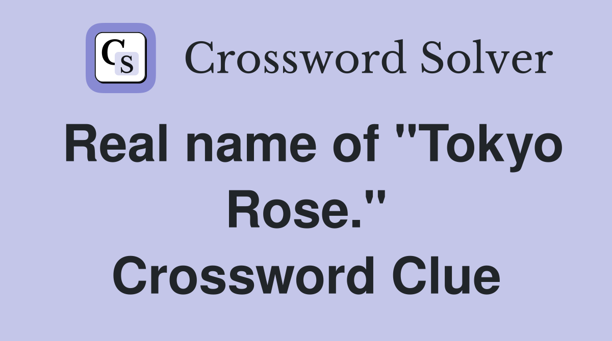 Real name of "Tokyo Rose." Crossword Clue
