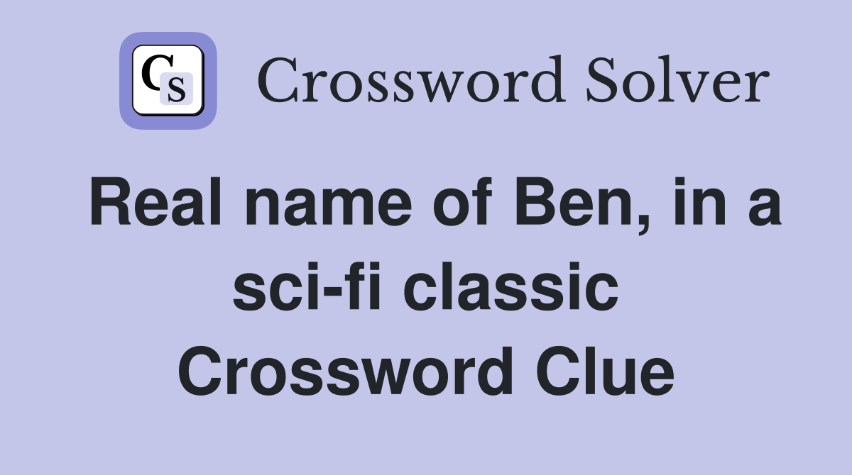 Real name of Ben, in a sci-fi classic Crossword Clue