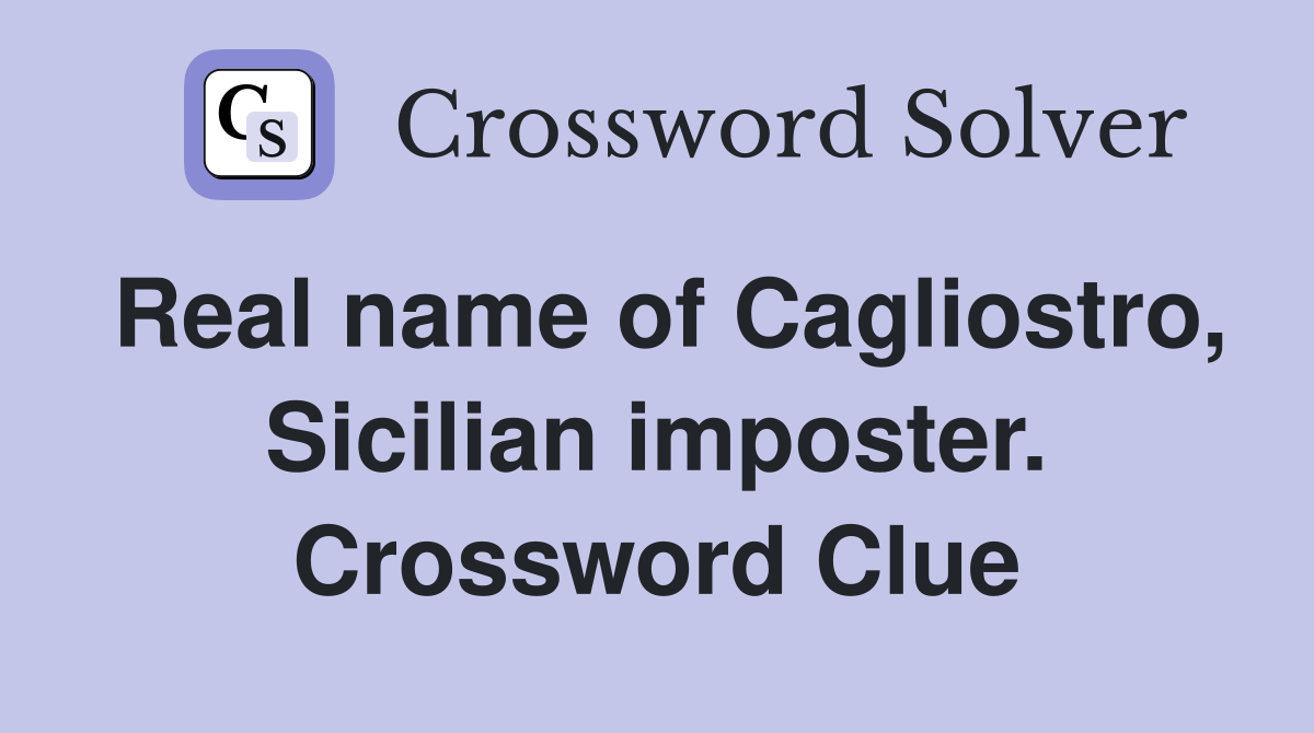 Real name of Cagliostro, Sicilian imposter. Crossword Clue