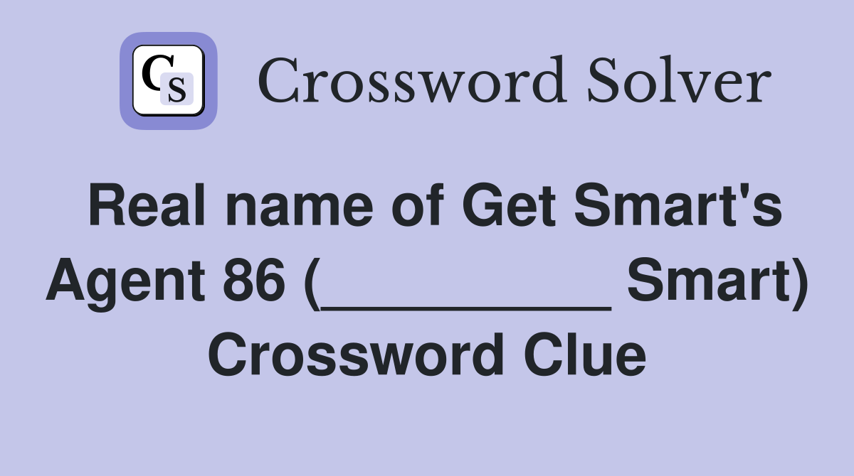 Real name of Get Smart's Agent 86 (_________ Smart) Crossword Clue