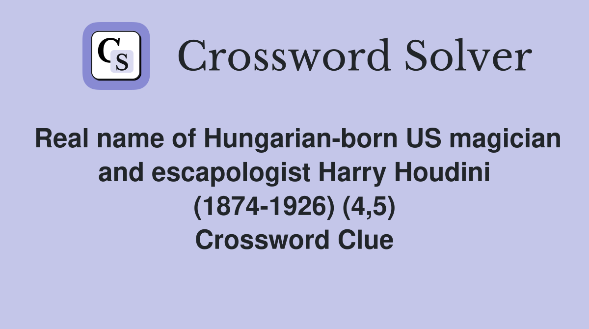 Real name of Hungarian-born US magician and escapologist Harry Houdini (1874-1926) (4,5) Crossword Clue