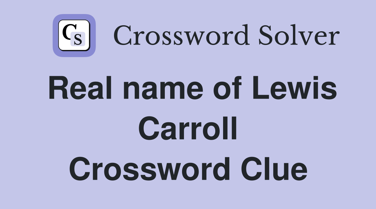 Real name of Lewis Carroll Crossword Clue