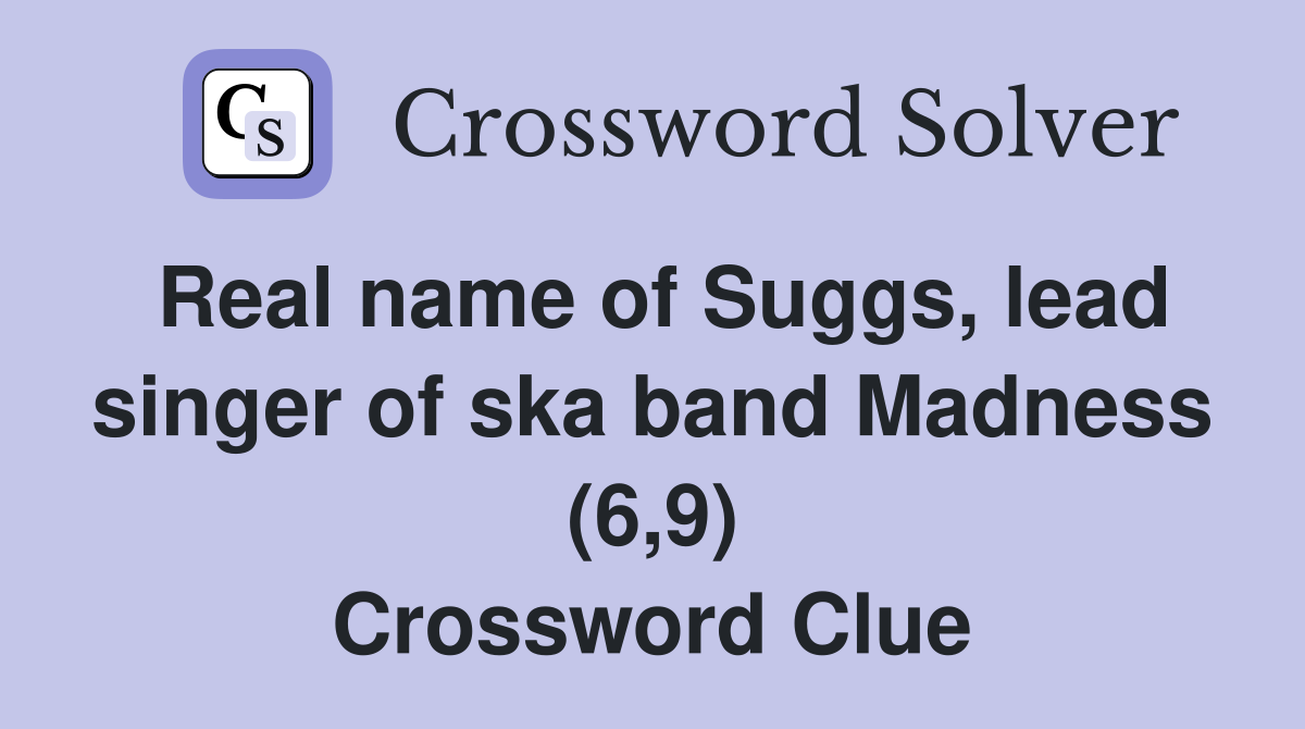 Real name of Suggs, lead singer of ska band Madness (6,9) Crossword Clue