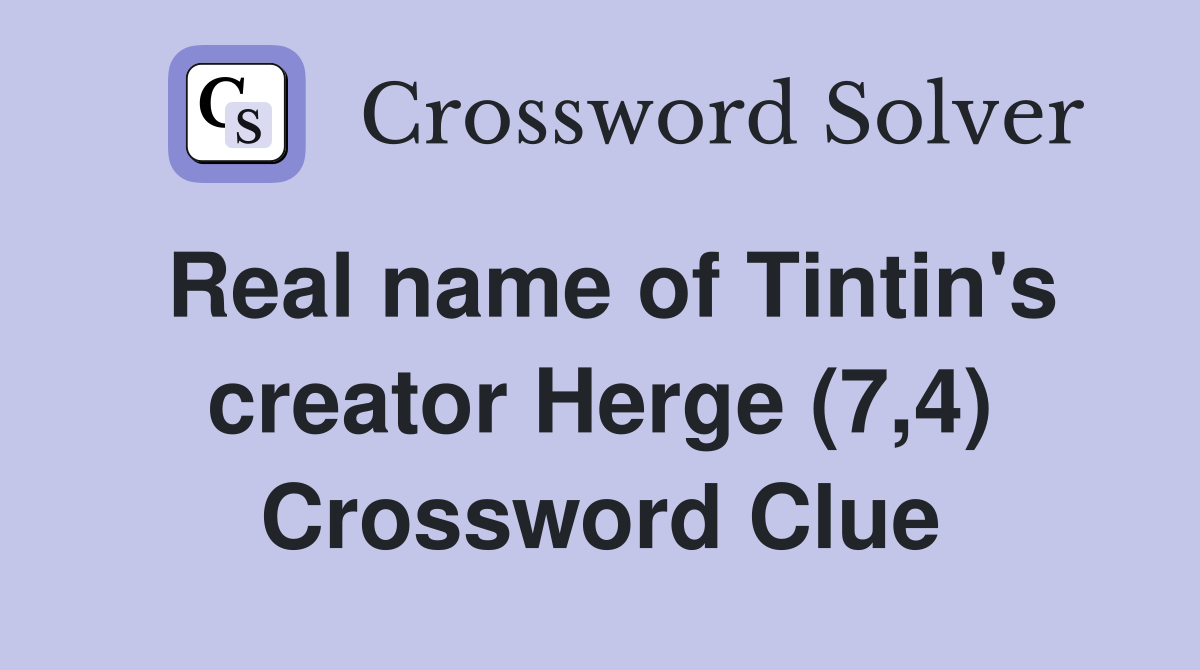 Real name of Tintin's creator Herge (7,4) Crossword Clue