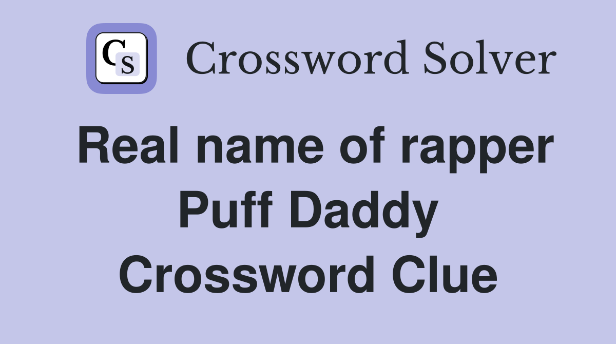 Real name of rapper Puff Daddy Crossword Clue