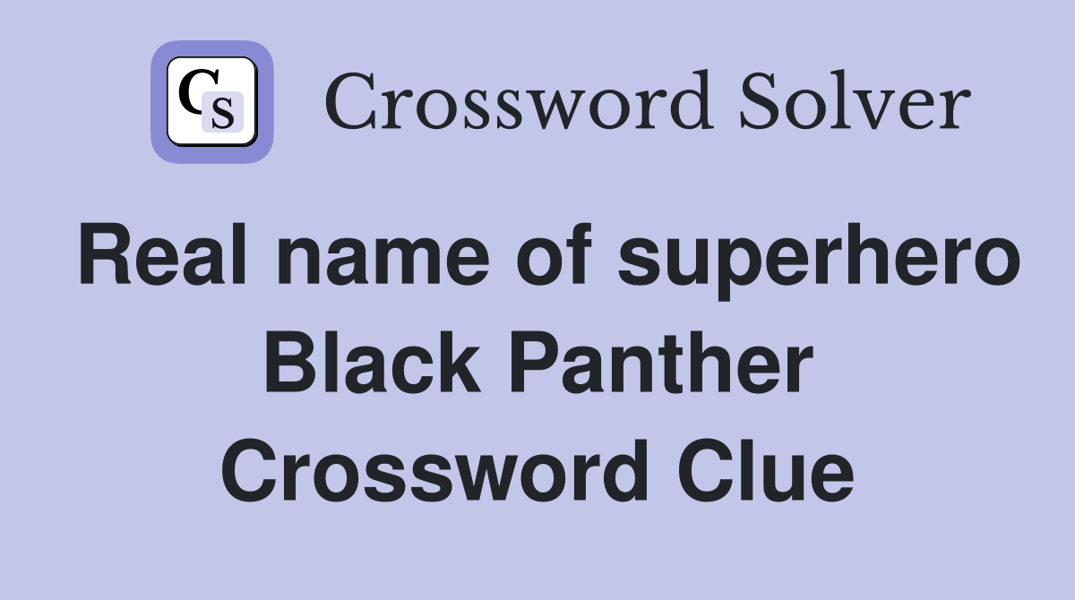 Real name of superhero Black Panther Crossword Clue