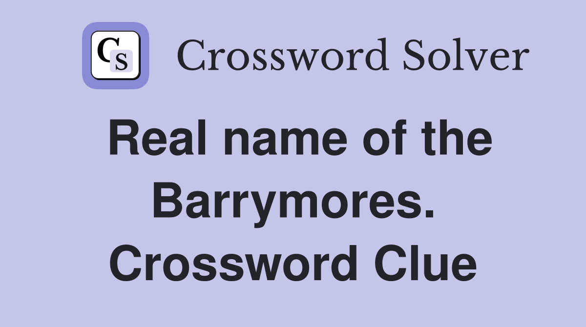 Real name of the Barrymores. Crossword Clue