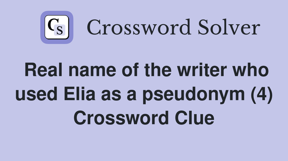 Real name of the writer who used Elia as a pseudonym (4) Crossword Clue