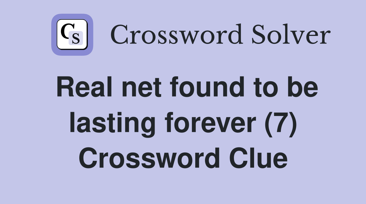 Real net found to be lasting forever (7) Crossword Clue