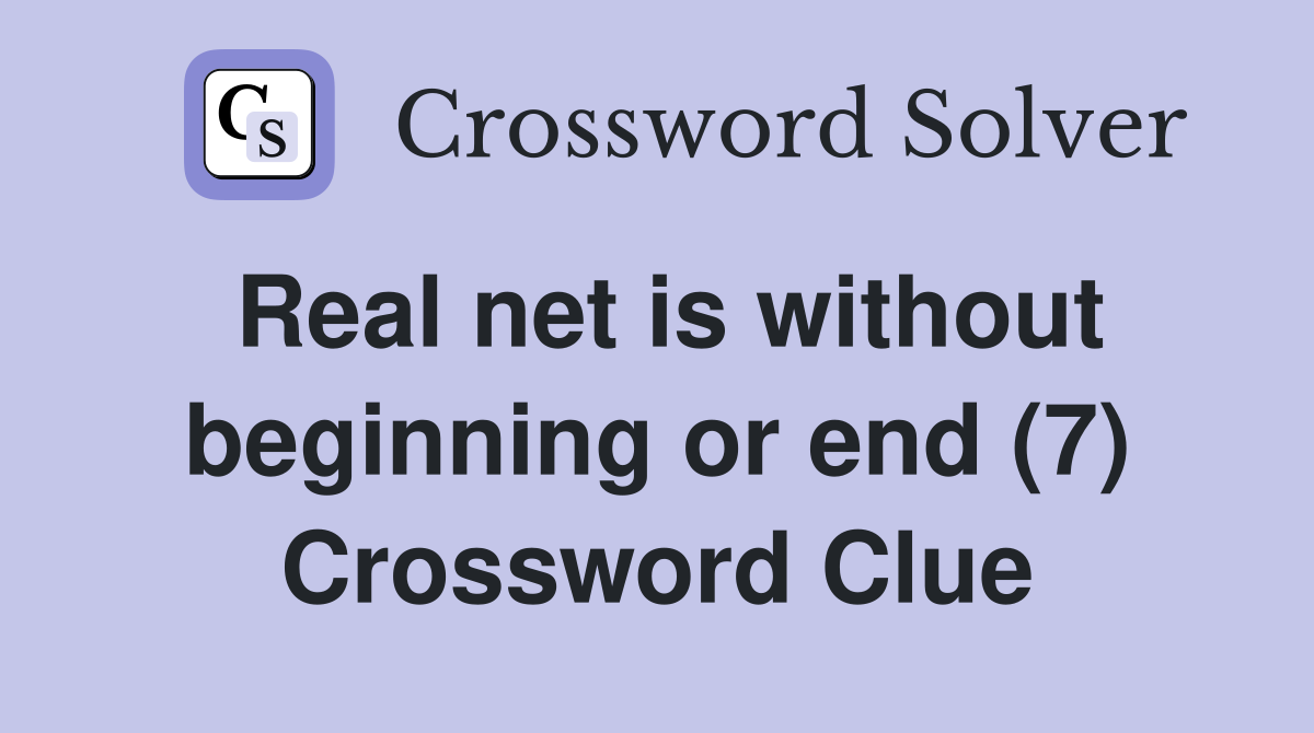 Real net is without beginning or end (7) Crossword Clue
