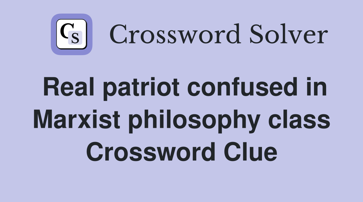 Real patriot confused in Marxist philosophy class Crossword Clue