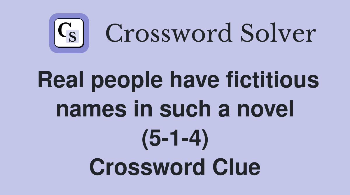 Real people have fictitious names in such a novel (5-1-4) Crossword Clue